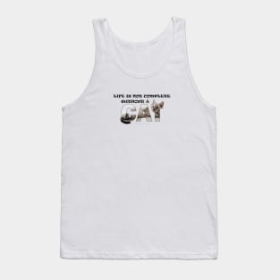 Life is not complete without a cat - silver tabby oil painting word art Tank Top